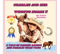 Charlee And Her Winning Horse: The Tale Of Barrel Racing And Dreams Come True