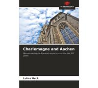 Charlemagne and Aachen: Remembering the Frankish emperor over the last 100 years