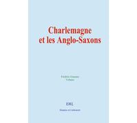 Charlemagne et les Anglo-Saxons: La civilisation chrétienne chez les Francs