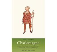 Charlemagne - Homme d'état, chef de guerre, roi des Francs, des Lombards,: (...) et fondateur de l'Europe.