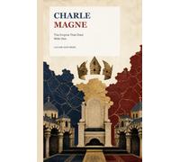 Charlemagne: The Empire That Died With Him