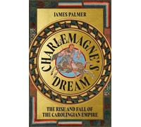 Charlemagne's Dream The Rise and Fall of the Carolingian Empire - James Palmer - Basic Books - ebook (ePub) - Livre