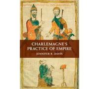 Charlemagnes Practice Of Empire Jennifer R Davis, (Auteur)