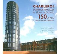 Charleroi, d'Arthur Rimbaud à Jean Nouvel 150 ans d'imaginaire urbain - Maurice Culot - Archives D'architecture Moderne - relié - Beau livre