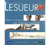 Charles-Alexandre Lesueur: Peintre voyageur, un trésor oublié