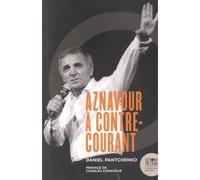 Charles Aznavour à contre-courant Ses chansons qui firent et feront des vagues - Daniel Pantchenko - Le Bord De L'eau Eds - broché - Monographie