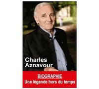 Charles Aznavour - Une Légende Hors Du Temps