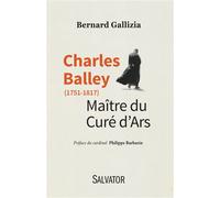 Charles Balley (1751-1817) Maître du curé d´Ars - Bernard Gallizia - Salvator - broché - Essai