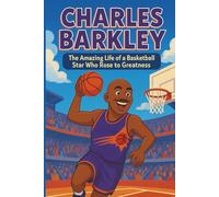 Charles Barkley Biography: The Amazing Life of a Basketball Star Who Rose to Greatness.