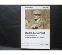 Charles, Baron Petiet - Un Grand Industriel, Homme De Pensée Et D'action