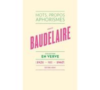 Charles Baudelaire - En verve Mots, propos, aphorimes (1821 - Paris - 1867) - Charles Baudelaire - Horay - broché - Anthologie