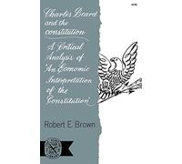 Charles Beard and the Constitution: A Critical Analysis