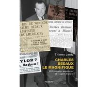 Thierry Lentz – Charles Bedaux le magnifique – Millionnaire, aventurier et "agent triple" – Broché