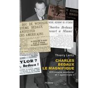 Charles Bedaux le magnifique - Millionnaire, aventurier et "agent triple" - Thierry Lentz - Perrin - broché - Biographie