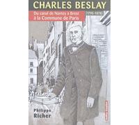 Charles Beslay - Du Canal De Nantes À Brest À La Commune De Paris (1795-1878)