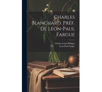 Charles Blanchard. Préf. De Léon-Paul Fargue