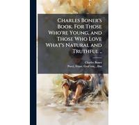 Charles Boner's Book. For Those Who're Young, and Those Who Love What's Natural and Truthful ..