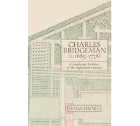 Charles Bridgeman, C.1685-1738: A Landscape Architect of the Eighteenth Century