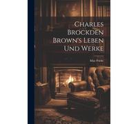 Charles Brockden Brown's Leben Und Werke