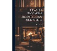 Charles Brockden Brown's Leben Und Werke