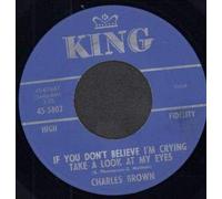 CHARLES BROWN - if you don't believe i'm crying 45 rpm single