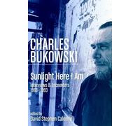 Charles Bukowski: Sunlight Here I am - Interviews and Encounters 1963-1993 by Charles Bukowski (2004-04-30)