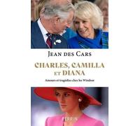Charles, Camilla Et Diana - Amours Et Tragédies Chez Les Windsor