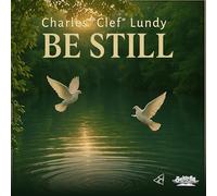 Charles Clef Lundy - Be Still