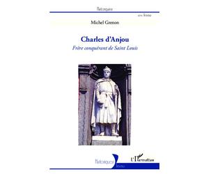 Charles d'Anjou Frère conquérant de Saint Louis - Michel Grenon - L'harmattan - broché - Biographie
