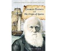 Charles Darwin and the Origin of Species, Greenwood Guides to Historic Events 1500-1900 Keith Francis (Auteur)