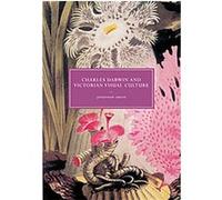Charles Darwin and Victorian Visual Culture, Cambridge Studies in Nineteenth-Century Literature and Culture Jonathan Smith (Auteur)