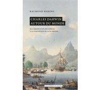 Charles Darwin autour du monde De l'observation des espèces à la conception de leur origine - Raymond Reding - Academie Royale Sciences Lettres - Poche - Essai