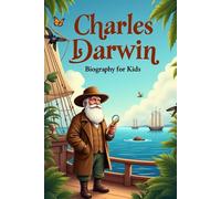 Charles Darwin Biography For Kids: The Inspiring Story of His Life, Scientific Journey, and the Theory of Evolution