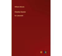 Charles Darwin: Ein Lebensbild