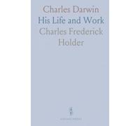 Charles Darwin: His Life and Work