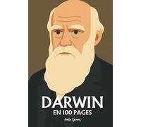 Charles Darwin: l'essentiel de ses travaux en 100 pages