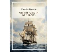 Charles Darwin: On the Origin of Species (English Edition): The Revolutionary Work That Changed Our Understanding of Life