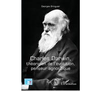 Charles Darwin, théoricien de l'évolution, penseur agnostique - Georges Bringuier - L'harmattan - broché - Biographie