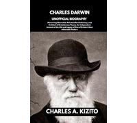 CHARLES DARWIN UNOFFICIAL BIOGRAPHY: Pioneering Naturalist, Reluctant Revolutionary, and Architect of Evolutionary Theory. An Independent Account of ... of One of Britain’s Most Influential Thinkers