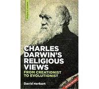 David Herbert (Auteur) – Charles Darwin's Religious Views – From Creationist to Evolutionist