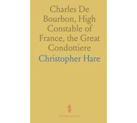 Charles De Bourbon, High Constable of France, the Great Condottiere