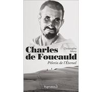 Charles de Foucauld: Pèlerin de l'Éternel