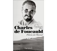 Charles de Foucauld Pèlerin de l'Éternel - Christophe Mory - Pygmalion - broché - Essai
