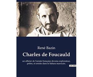Charles de Foucauld: un officier de l'armée française devenu explorateur, prêtre, et ermite dans le Sahara marocain.