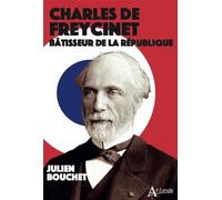Charles de Freycinet. Bâtisseur de la République - Julien Bouchet - Atlande Eds - broché - Essai