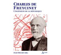 Charles de Freycinet L’ingénieur de la République - Julien Bouchet - Atlande Eds - broché - Biographie