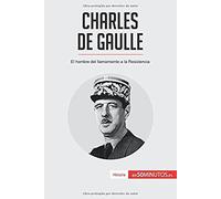 Charles De Gaulle: El Hombre Del Llamamiento A La Resistencia (Spanish Edition)