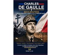 Charles De Gaulle, la biographie essentielle: De la France Libre à la Ve République