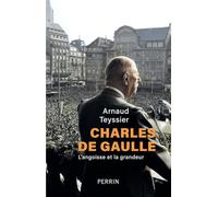 Arnaud Teyssier – Charles de Gaulle : L'angoisse et la grandeur – Biographie – Broché – Perrin