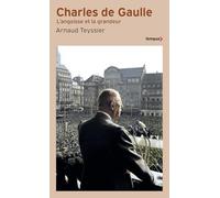 Arnaud Teyssier – Charles de Gaulle – L'angoisse et la grandeur – Poche